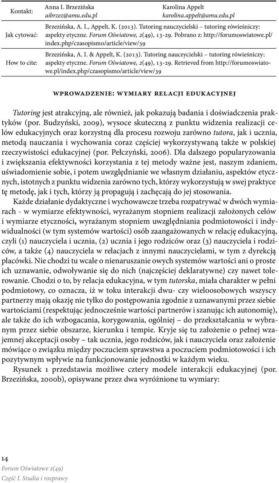 (2013). Tutoring nauczycielski tutoring rówieśniczy: aspekty etyczne. Forum Oświatowe, 2(49), 13-29. Retrieved from http://forumoswiatowe.pl/index.