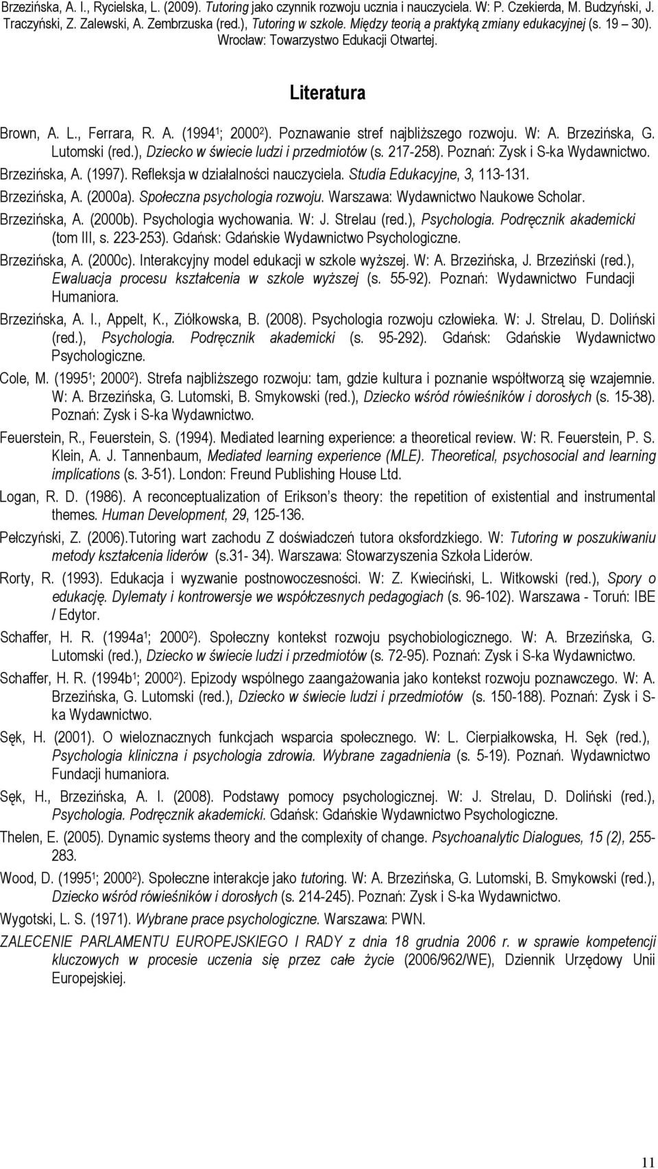 Warszawa: Wydawnictwo Naukowe Scholar. Brzezińska, A. (2000b). Psychologia wychowania. W: J. Strelau (red.), Psychologia. Podręcznik akademicki (tom III, s. 223-253).