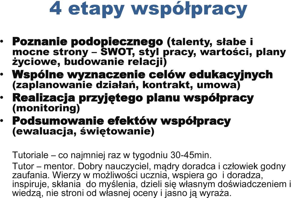 współpracy (ewaluacja, świętowanie) Tutoriale co najmniej raz w tygodniu 30-45min. Tutor mentor.