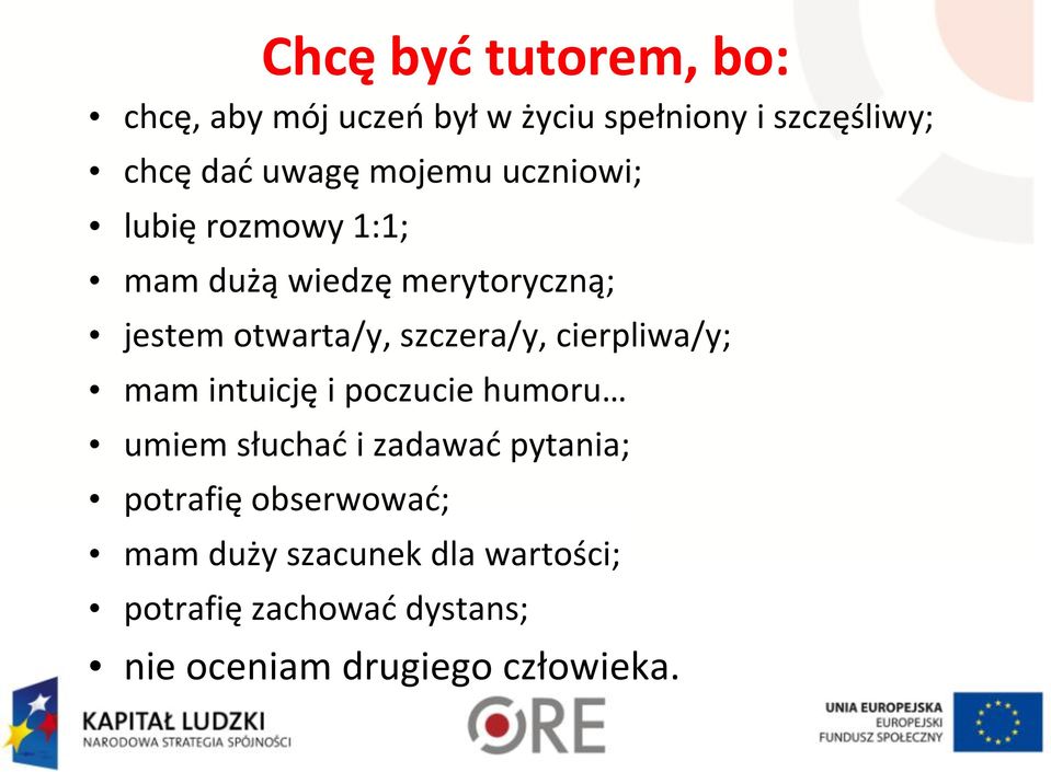 szczera/y, cierpliwa/y; mam intuicję i poczucie humoru umiem słuchad i zadawad pytania;