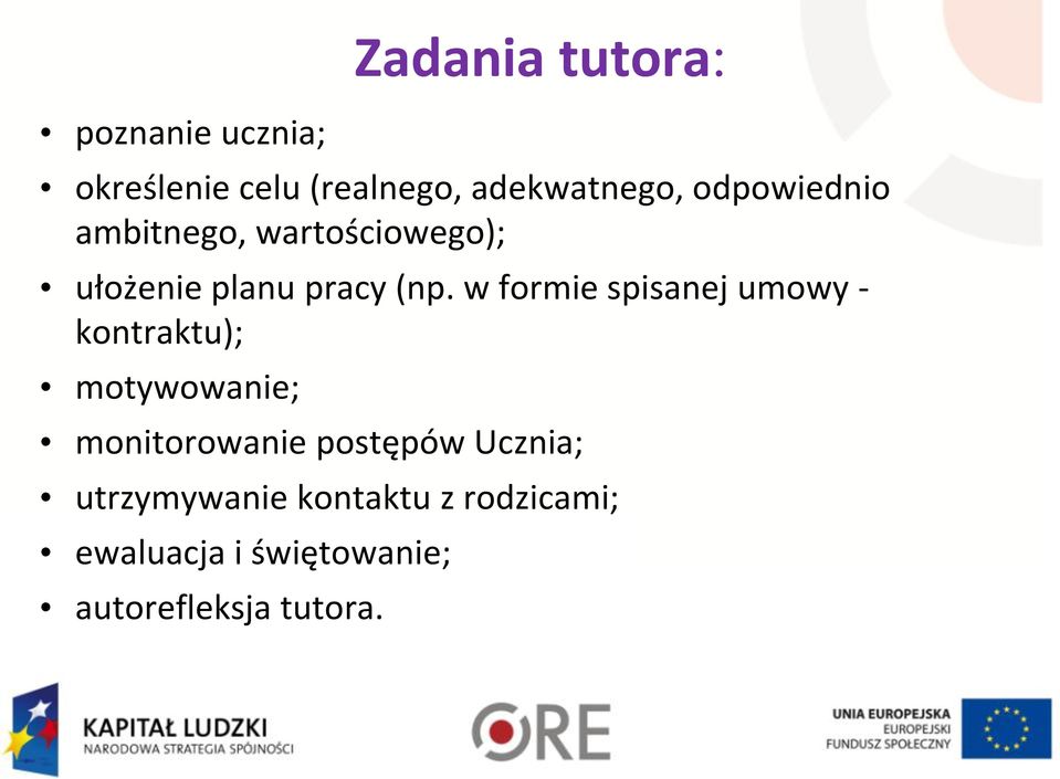 w formie spisanej umowy - kontraktu); motywowanie; monitorowanie postępów