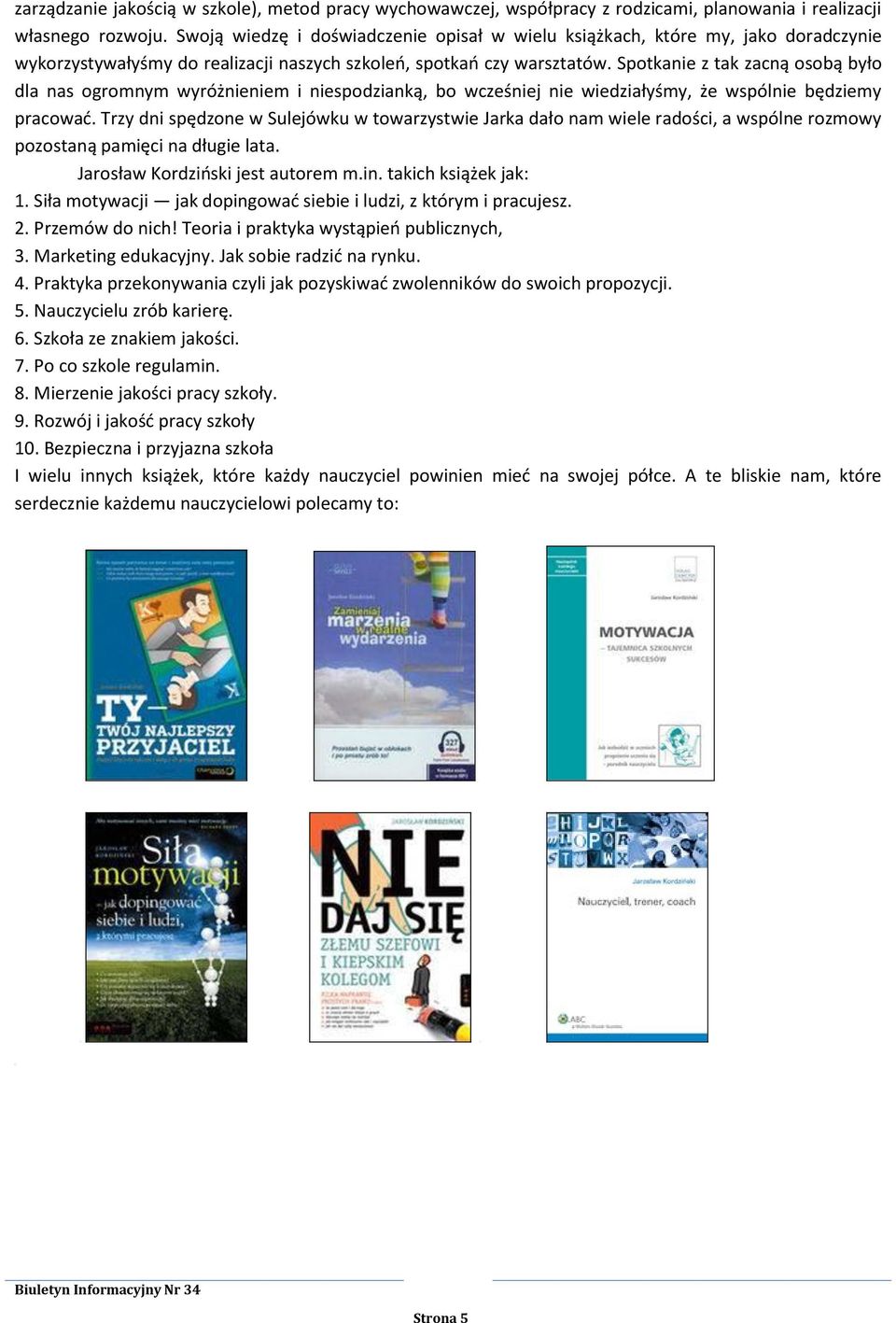 Spotkanie z tak zacną osobą było dla nas ogromnym wyróżnieniem i niespodzianką, bo wcześniej nie wiedziałyśmy, że wspólnie będziemy pracować.