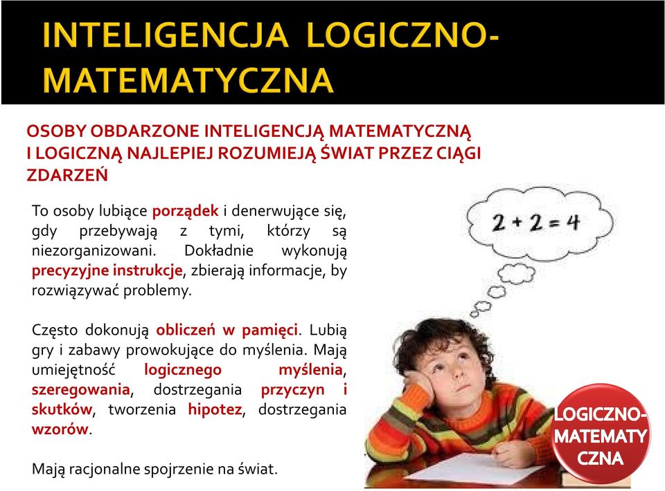 Dokładnie wykonują precyzyjne instrukcje, zbierają informacje, by rozwiązywać problemy. Często dokonują obliczeń w pamięci.