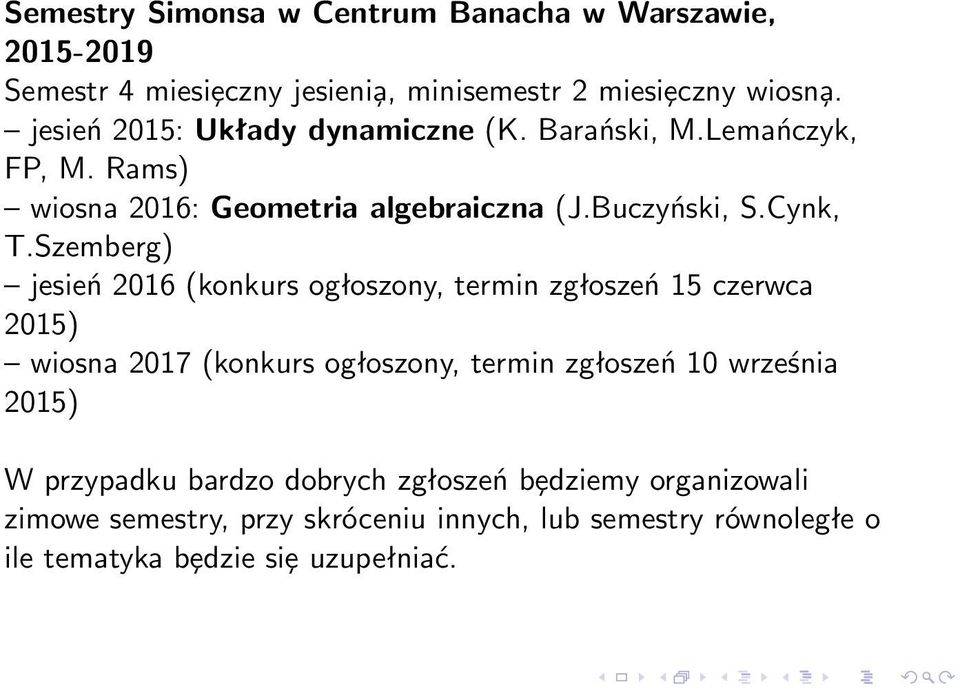 Szemberg) jesień 2016 (konkurs ogłoszony, termin zgłoszeń 15 czerwca 2015) wiosna 2017 (konkurs ogłoszony, termin zgłoszeń 10 września