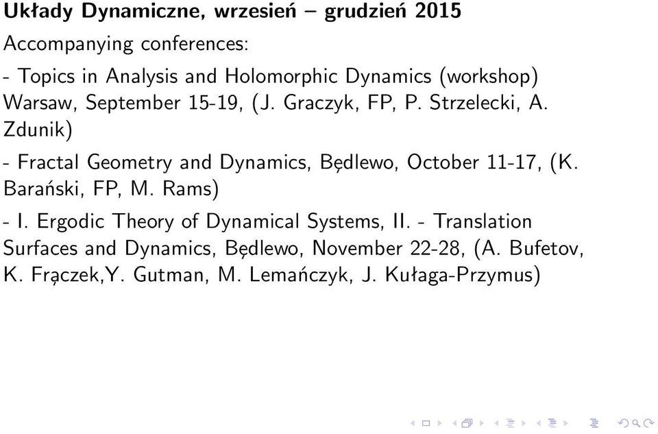 Zdunik) - Fractal Geometry and Dynamics, Bȩdlewo, October 11-17, (K. Barański, FP, M. Rams) - I.