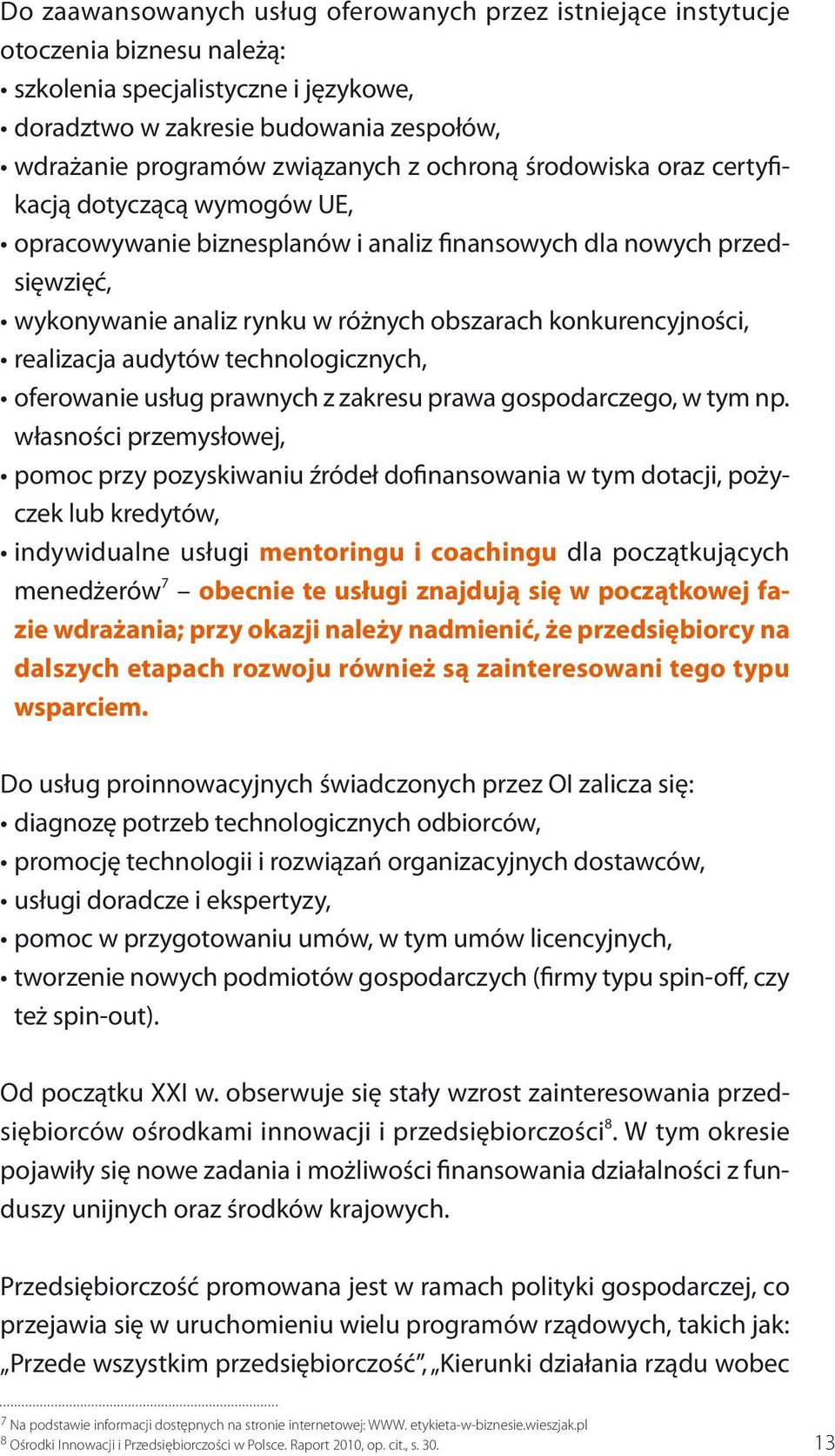 realizacja audytów technologicznych, oferowanie usług prawnych z zakresu prawa gospodarczego, w tym np.