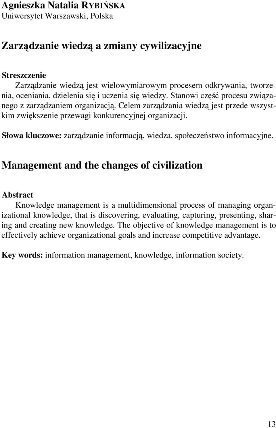 Słowa kluczowe: zarządzanie informacją, wiedza, społeczeństwo informacyjne.