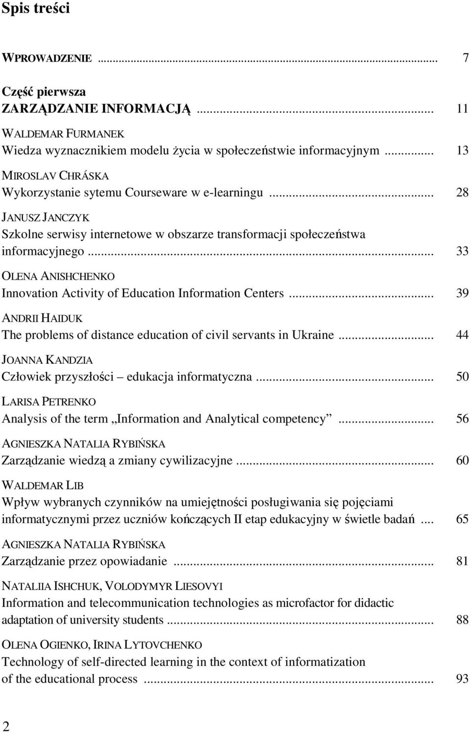 .. 33 OLENA ANISHCHENKO Innovation Activity of Education Information Centers... 39 ANDRII HAIDUK The problems of distance education of civil servants in Ukraine.