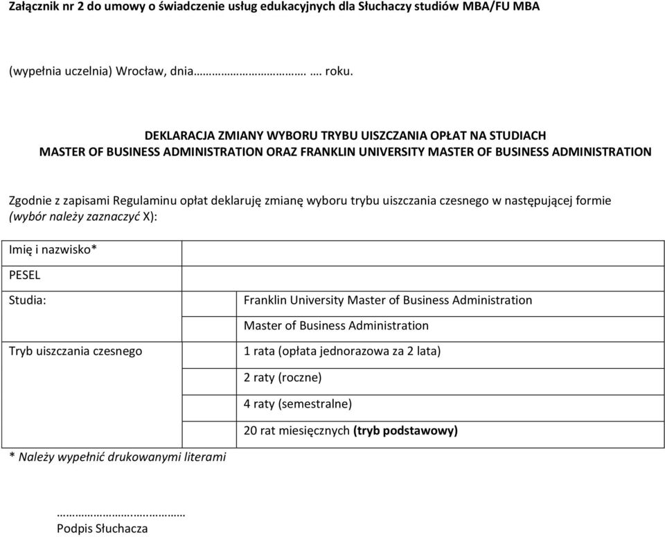 opłat deklaruję zmianę wyboru trybu uiszczania czesnego w następującej formie (wybór należy zaznaczyć X): Imię i nazwisko* PESEL Studia: Tryb uiszczania czesnego Franklin University