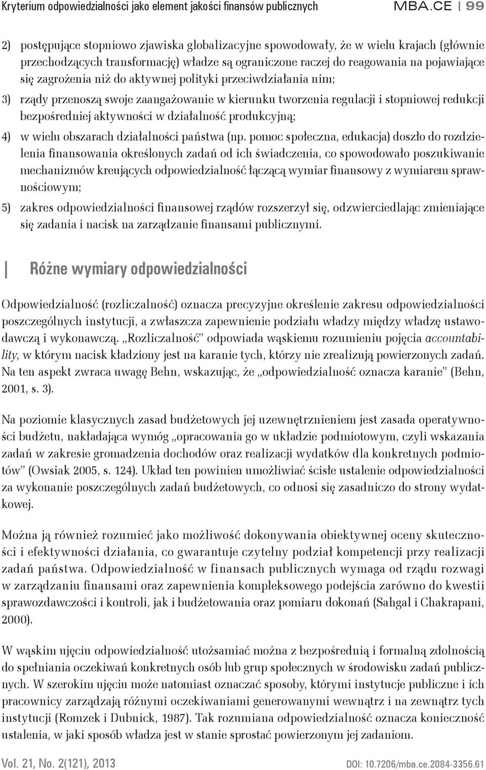 niż do aktywnej polityki przeciwdziałania nim; 3) rządy przenoszą swoje zaangażowanie w kierunku tworzenia regulacji i stopniowej redukcji bezpośredniej aktywności w działalność produkcyjną; 4) w