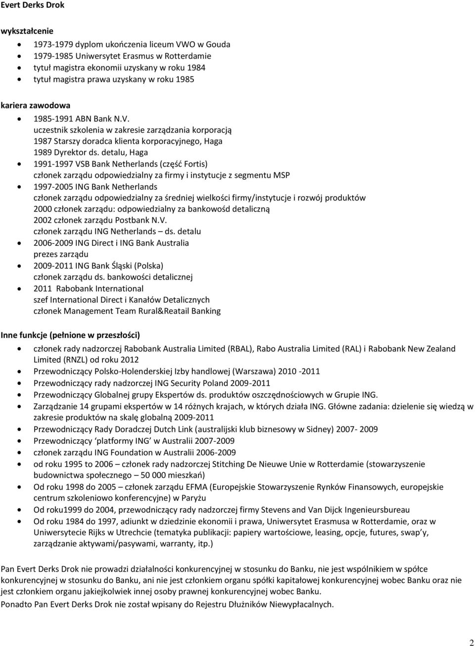 detalu, Haga 1991-1997 VSB Bank Netherlands (część Fortis) członek zarządu odpowiedzialny za firmy i instytucje z segmentu MSP 1997-2005 ING Bank Netherlands członek zarządu odpowiedzialny za