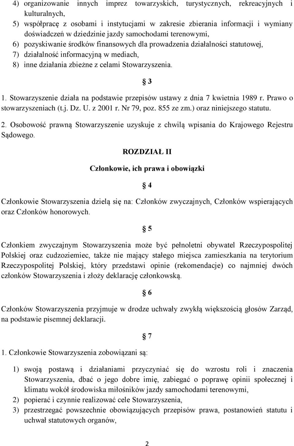 3 1. Stowarzyszenie działa na podstawie przepisów ustawy z dnia 7 kwietnia 1989 r. Prawo o stowarzyszeniach (t.j. Dz. U. z 20