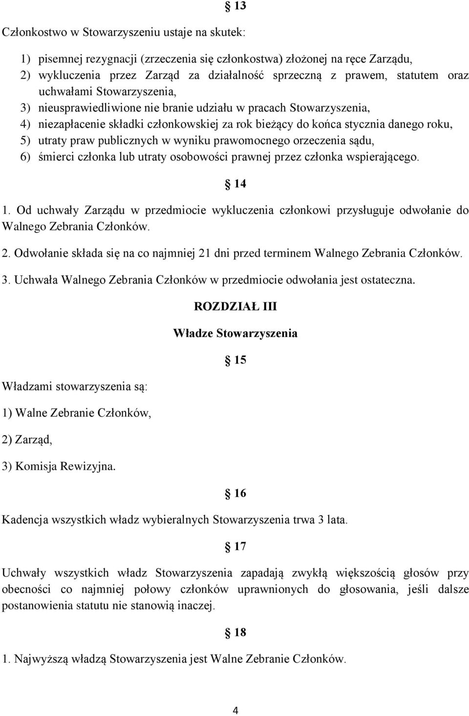 publicznych w wyniku prawomocnego orzeczenia sądu, 6) śmierci członka lub utraty osobowości prawnej przez członka wspierającego. 14 1.