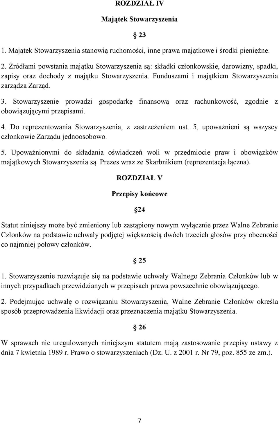 Do reprezentowania Stowarzyszenia, z zastrzeżeniem ust. 5,