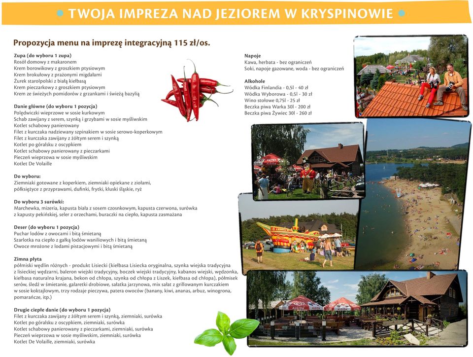 Krem ze świeżych pomidorów z grzankami i świeżą bazylią Danie główne (do wyboru 1 pozycja) Polędwiczki wieprzowe w sosie kurkowym Schab zawijany z serem, szynką i grzybami w sosie myśliwskim Kotlet