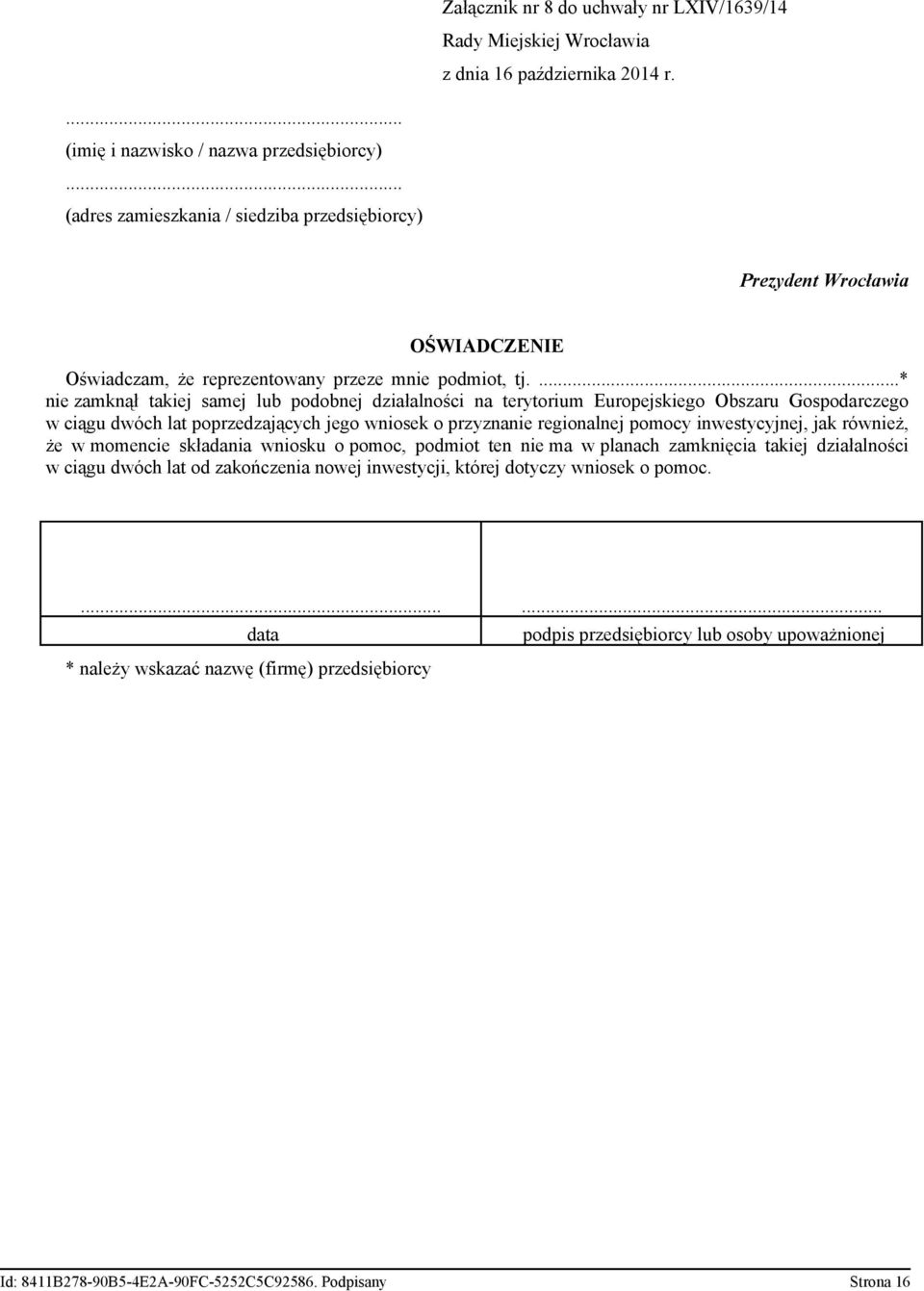 ...* nie zamknął takiej samej lub podobnej działalności na terytorium Europejskiego Obszaru Gospodarczego w ciągu dwóch lat poprzedzających jego wniosek o przyznanie regionalnej pomocy inwestycyjnej,