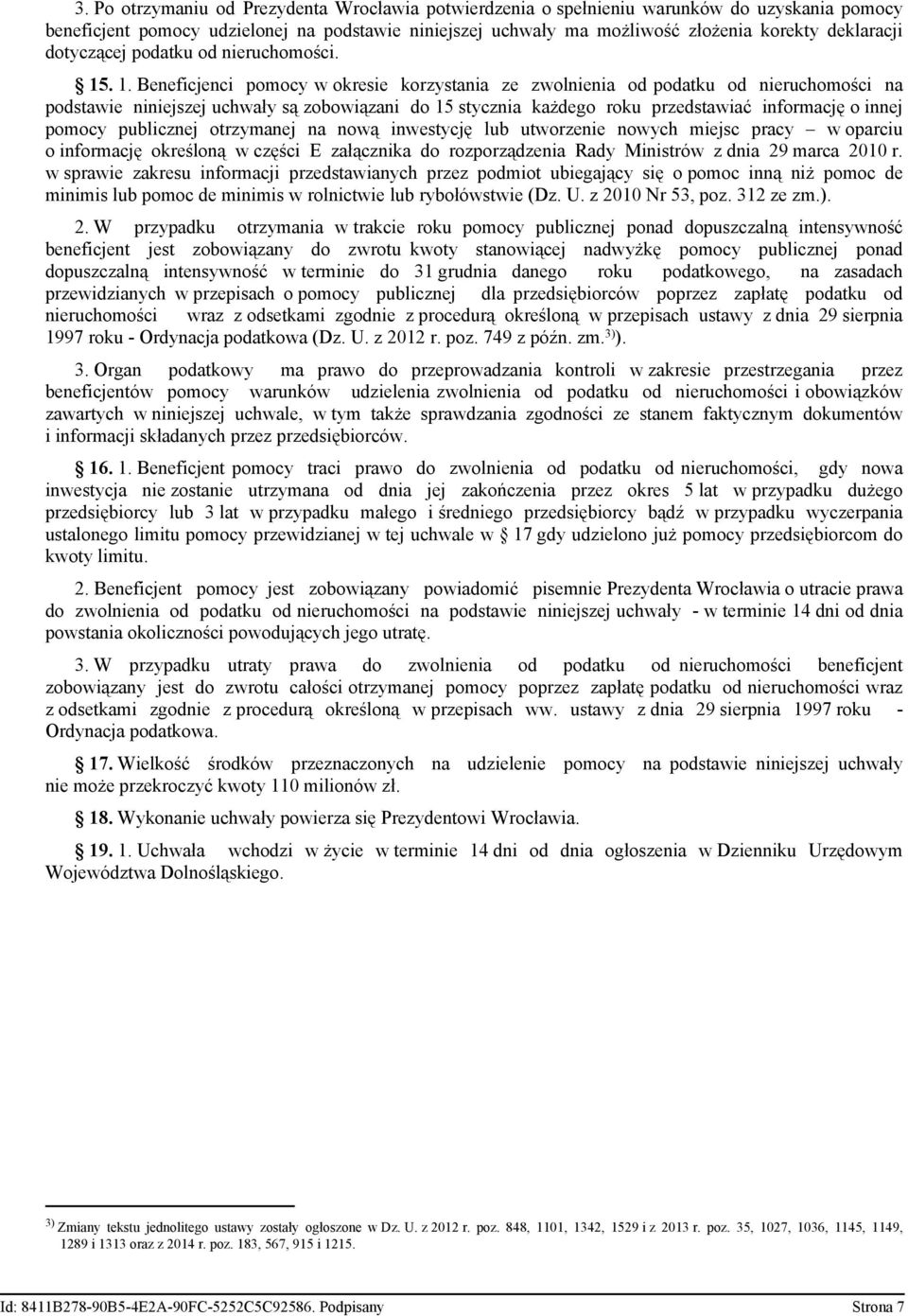 . 1. Beneficjenci pomocy w okresie korzystania ze zwolnienia od podatku od nieruchomości na podstawie niniejszej uchwały są zobowiązani do 15 stycznia każdego roku przedstawiać informację o innej