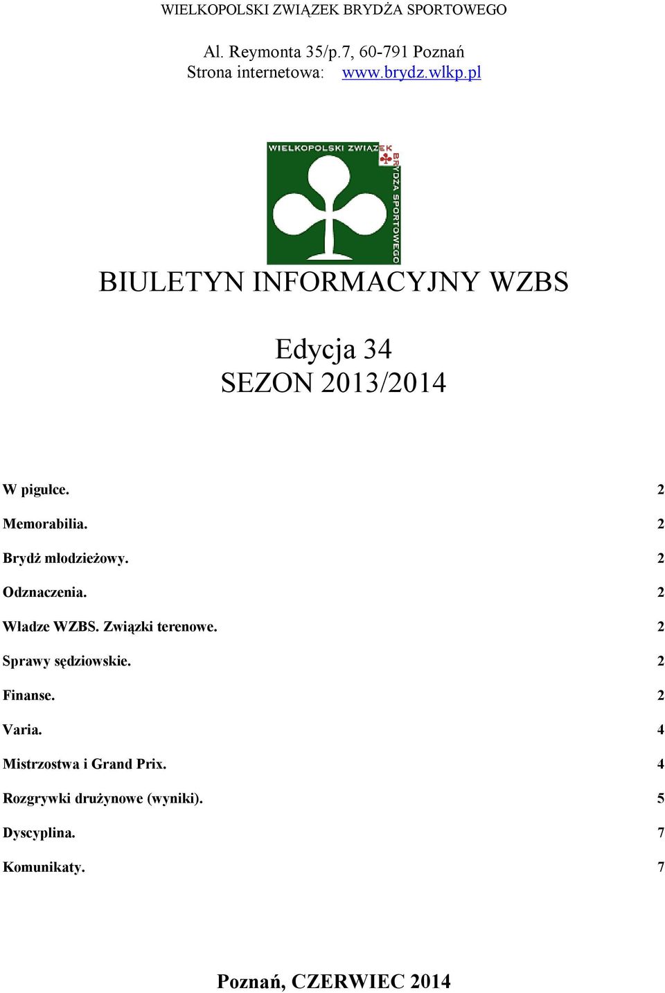 2 Brydż młodzieżowy. 2 Odznaczenia. 2 Władze WZBS. Związki terenowe. 2 Sprawy sędziowskie. 2 Finanse.