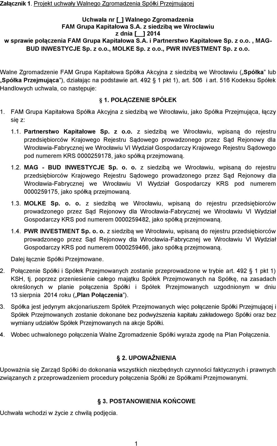 492 1 pkt 1), art. 506 i art. 516 Kodeksu Spółek Handlowych uchwala, co następuje: 1. POŁĄCZENIE SPÓŁEK 1.