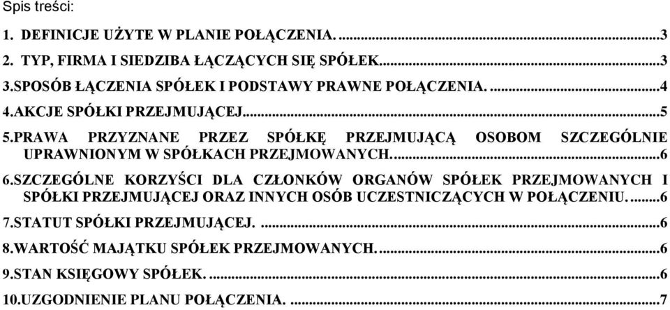 PRAWA PRZYZNANE PRZEZ SPÓŁKĘ PRZEJMUJĄCĄ OSOBOM SZCZEGÓLNIE UPRAWNIONYM W SPÓŁKACH PRZEJMOWANYCH.... 6 6.