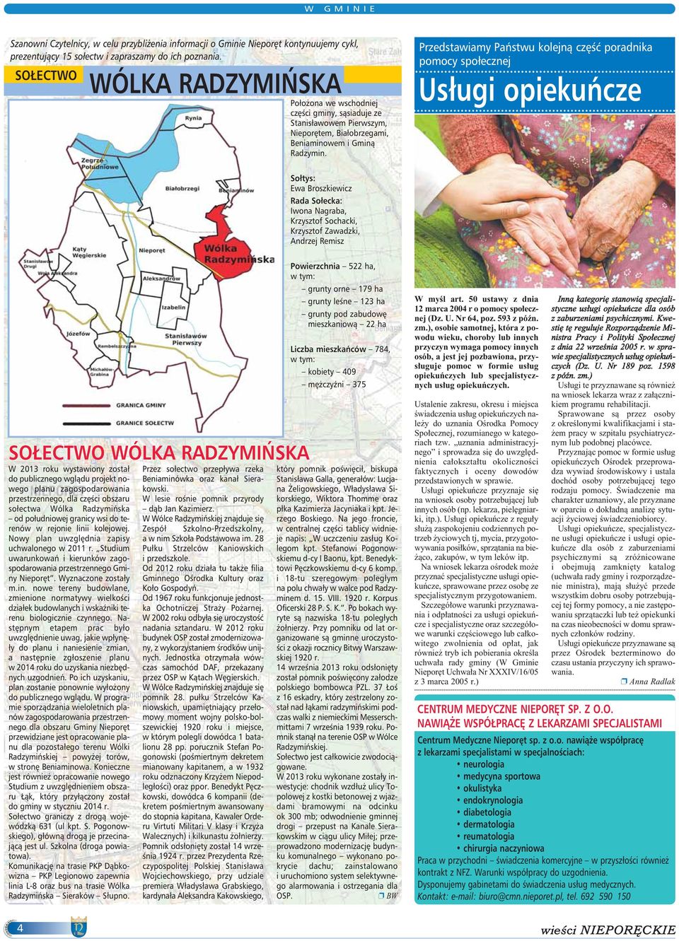 Przedstawiamy Paƒstwu kolejnà cz Êç poradnika pomocy społecznej Usługi opiekuƒcze Sołtys: Ewa Broszkiewicz Rada Sołecka: Iwona Nagraba, Krzysztof Sochacki, Krzysztof Zawadzki, Andrzej Remisz SOŁECTWO