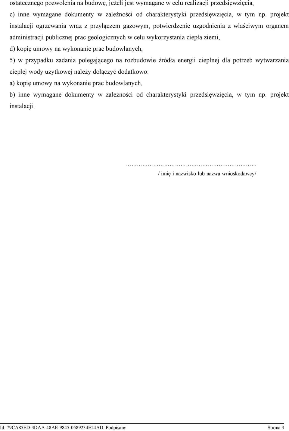 wykonanie prac budowlanych, 5) w przypadku zadania polegającego na rozbudowie źródła energii cieplnej dla potrzeb wytwarzania ciepłej wody użytkowej należy dołączyć dodatkowo: a) kopię umowy na