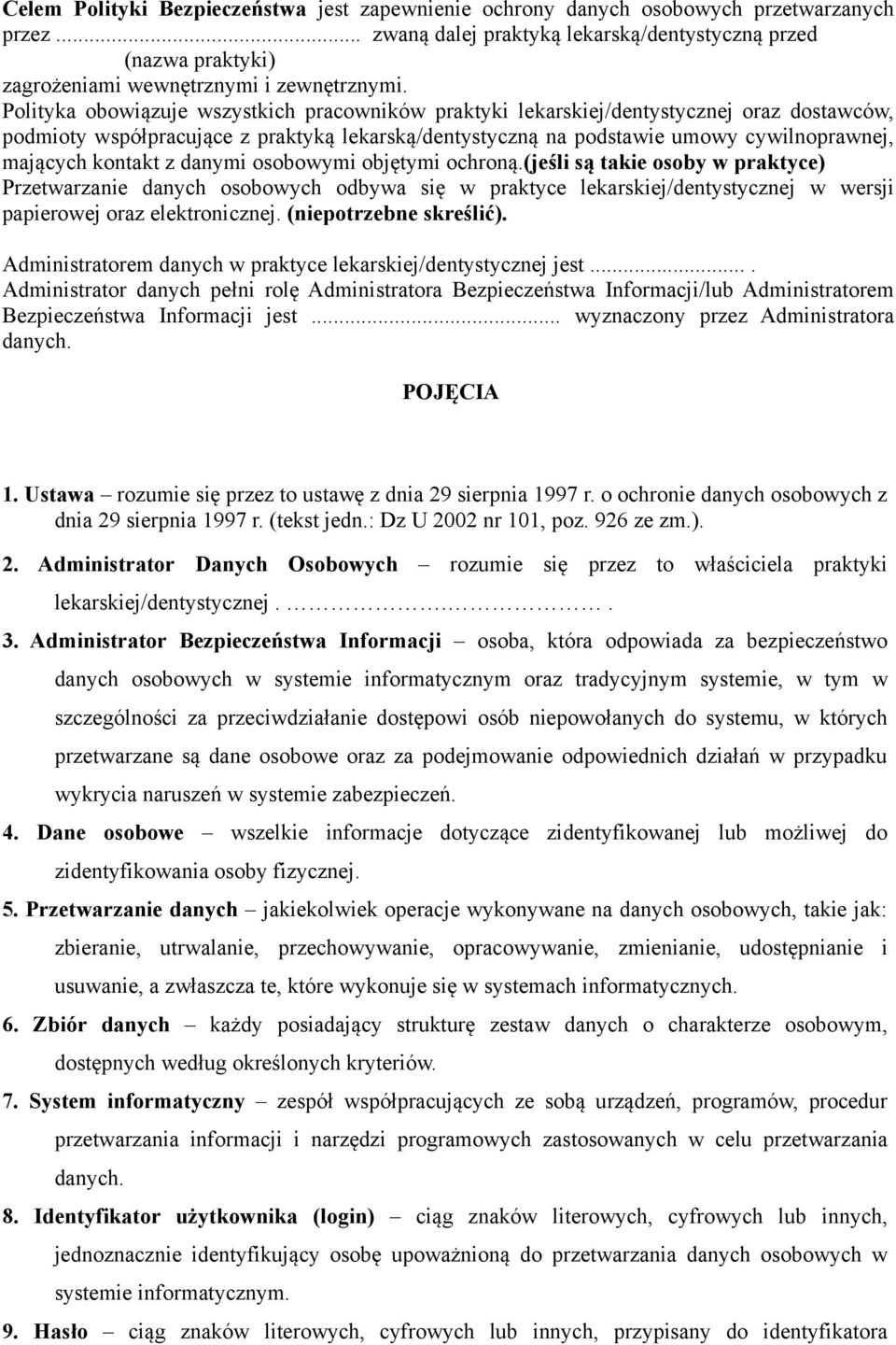 Polityka obowiązuje wszystkich pracowników praktyki lekarskiej/dentystycznej oraz dostawców, podmioty współpracujące z praktyką lekarską/dentystyczną na podstawie umowy cywilnoprawnej, mających