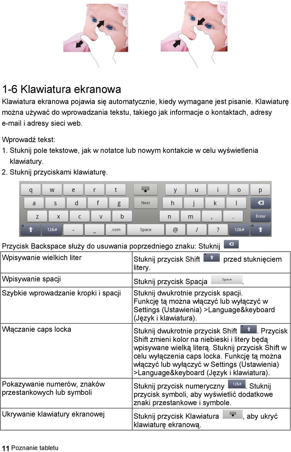 Stuknij pole tekstowe, jak w notatce lub nowym kontakcie w celu wyświetlenia klawiatury. 2. Stuknij przyciskami klawiaturę.