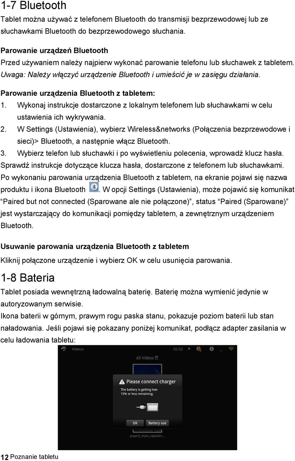 Parowanie urządzenia Bluetooth z tabletem: 1. Wykonaj instrukcje dostarczone z lokalnym telefonem lub słuchawkami w celu ustawienia ich wykrywania. 2.