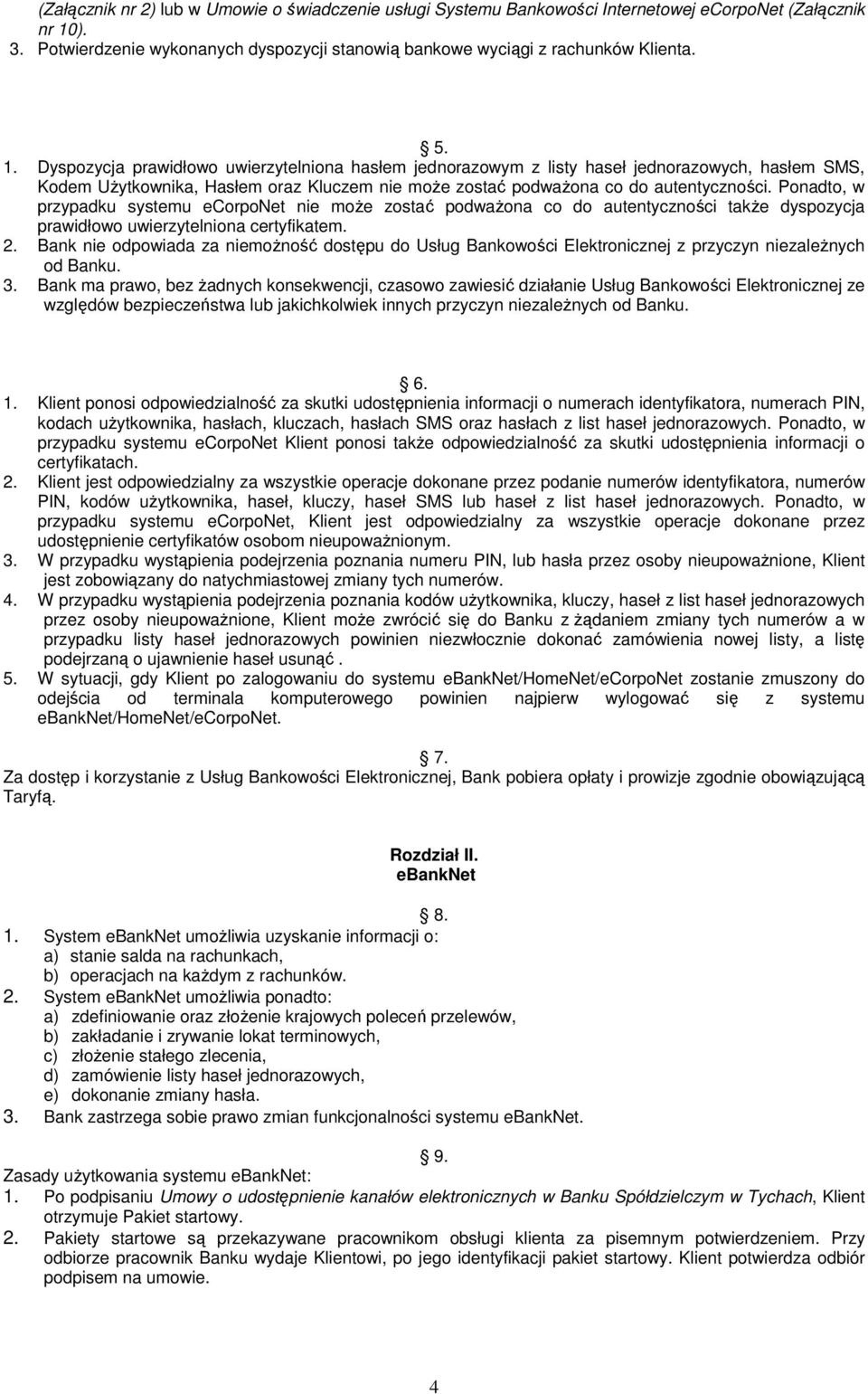 Ponadto, w przypadku systemu ecorponet nie moŝe zostać podwaŝona co do autentyczności takŝe dyspozycja prawidłowo uwierzytelniona certyfikatem. 2.