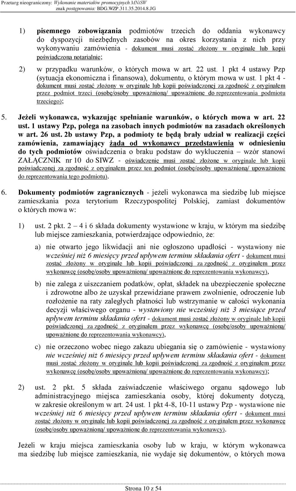 1 pkt 4 - dokument musi zostać złożony w oryginale lub kopii poświadczonej za zgodność z oryginałem przez podmiot trzeci (osobę/osoby upoważnioną/ upoważnione do reprezentowania podmiotu trzeciego);