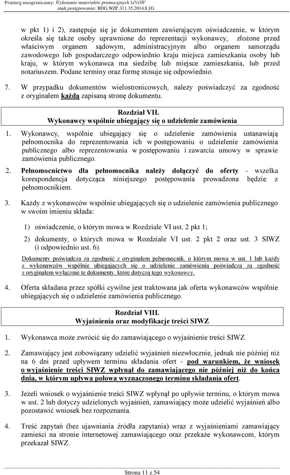 Podane terminy oraz formę stosuje się odpowiednio. 7. W przypadku dokumentów wielostronicowych, należy poświadczyć za zgodność z oryginałem każdą zapisaną stronę dokumentu. Rozdział VII.