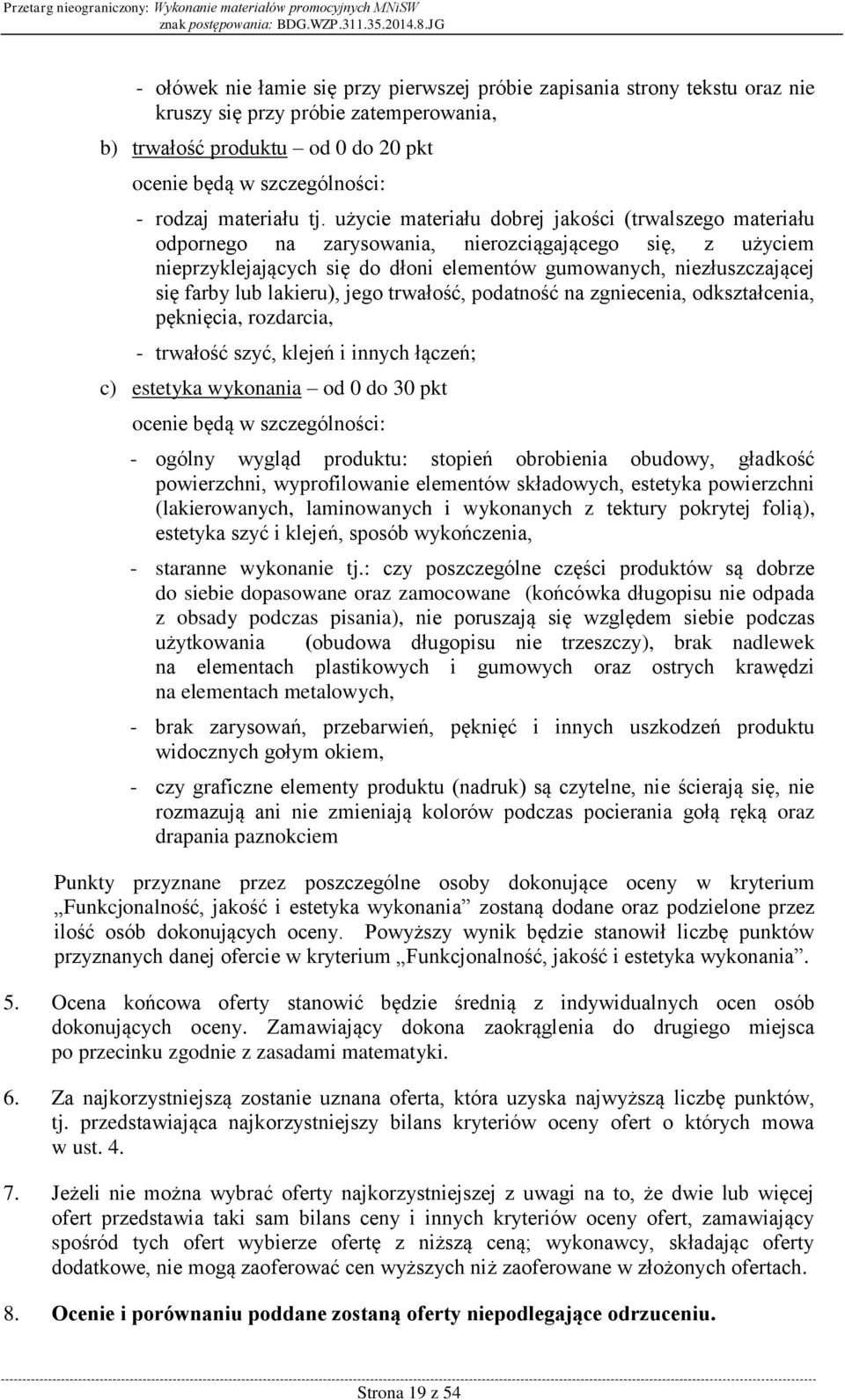 użycie materiału dobrej jakości (trwalszego materiału odpornego na zarysowania, nierozciągającego się, z użyciem nieprzyklejających się do dłoni elementów gumowanych, niezłuszczającej się farby lub