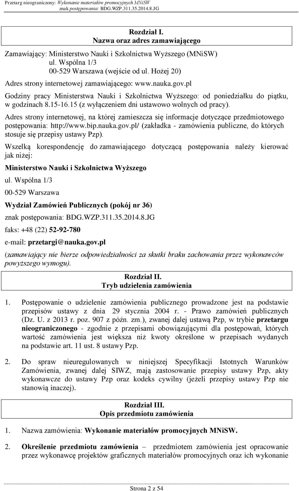 15 (z wyłączeniem dni ustawowo wolnych od pracy). Adres strony internetowej, na której zamieszcza się informacje dotyczące przedmiotowego postępowania: http://www.bip.nauka.gov.