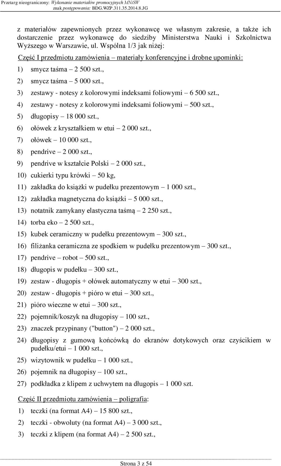 , 3) zestawy - notesy z kolorowymi indeksami foliowymi 6 500 szt., 4) zestawy - notesy z kolorowymi indeksami foliowymi 500 szt., 5) długopisy 18 000 szt., 6) ołówek z kryształkiem w etui 2 000 szt.