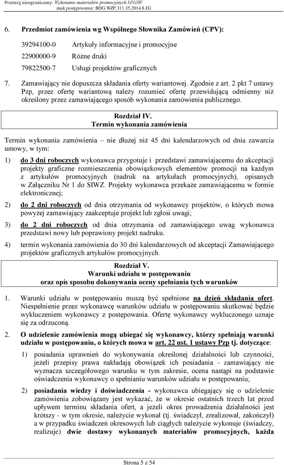 2 pkt 7 ustawy Pzp, przez ofertę wariantową należy rozumieć ofertę przewidującą odmienny niż określony przez zamawiającego sposób wykonania zamówienia publicznego. Rozdział IV.