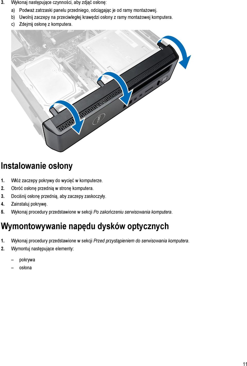 Włóż zaczepy pokrywy do wycięć w komputerze. 2. Obróć osłonę przednią w stronę komputera. 3. Dociśnij osłonę przednią, aby zaczepy zaskoczyły. 4. Zainstaluj pokrywę. 5.