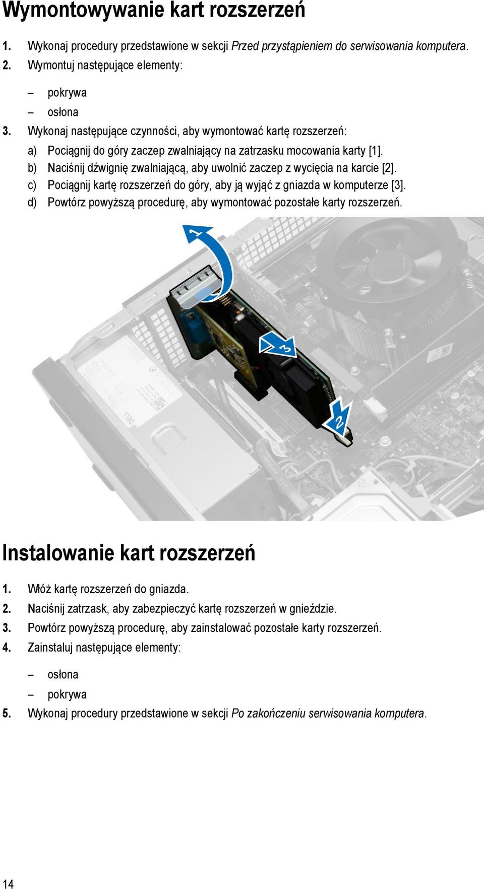 b) Naciśnij dźwignię zwalniającą, aby uwolnić zaczep z wycięcia na karcie [2]. c) Pociągnij kartę rozszerzeń do góry, aby ją wyjąć z gniazda w komputerze [3].