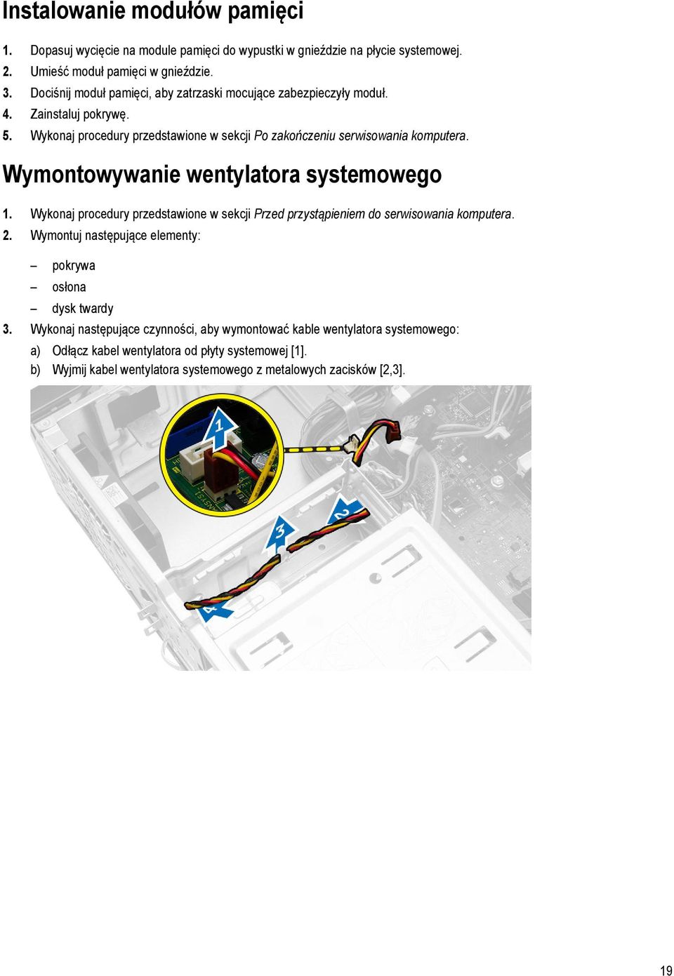 Wymontowywanie wentylatora systemowego 1. Wykonaj procedury przedstawione w sekcji Przed przystąpieniem do serwisowania komputera. 2.