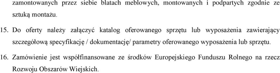 szczegółową specyfikację / dokumentację/ parametry oferowanego wyposażenia lub sprzętu. 16.