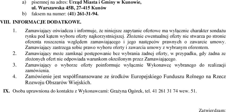 Złożenie ewentualnej oferty nie stwarza po stronie oferenta roszczenia względem zamawiającego i jego następców prawnych o zawarcie umowy.