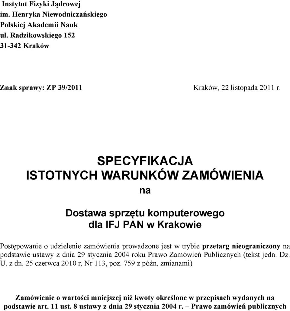 przetarg nieograniczony na podstawie ustawy z dnia 29 stycznia 2004 roku Prawo Zamówień Publicznych (tekst jedn. Dz. U. z dn. 25 czerwca 2010 r. Nr 113, poz.