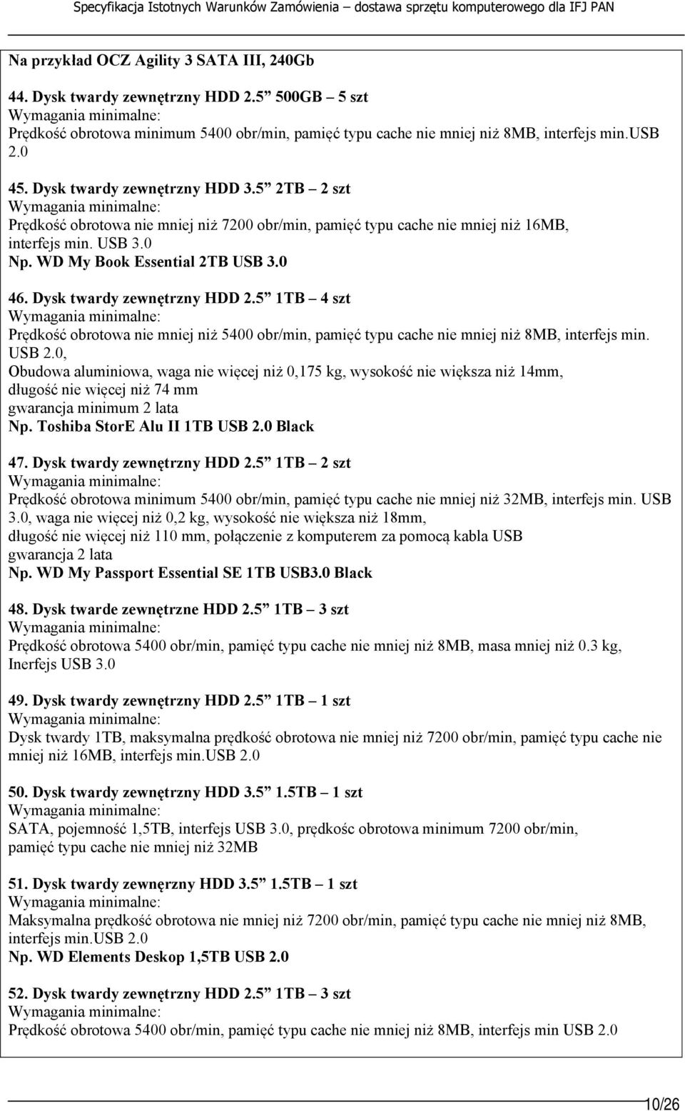 Dysk twardy zewnętrzny HDD 2.5 1TB 4 szt Prędkość obrotowa nie mniej niż 5400 obr/min, pamięć typu cache nie mniej niż 8MB, interfejs min. USB 2.