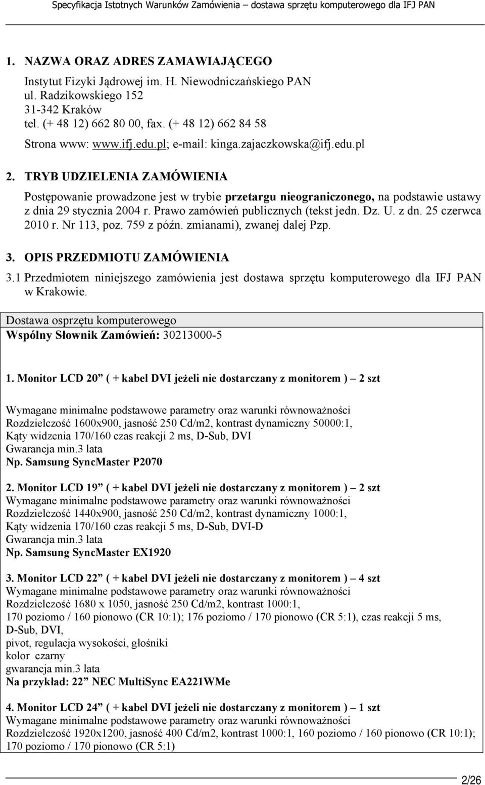 Prawo zamówień publicznych (tekst jedn. Dz. U. z dn. 25 czerwca 2010 r. Nr 113, poz. 759 z późn. zmianami), zwanej dalej Pzp. 3. OPIS PRZEDMIOTU ZAMÓWIENIA 3.