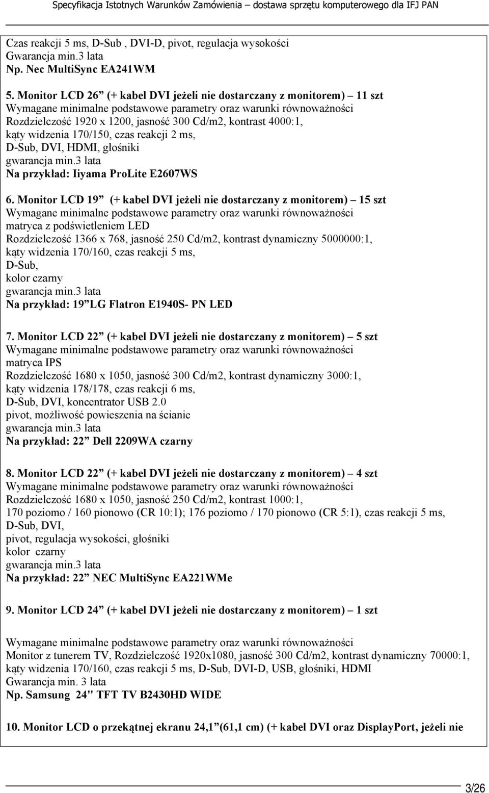 4000:1, kąty widzenia 170/150, czas reakcji 2 ms, D-Sub, DVI, HDMI, głośniki gwarancja min.3 lata Na przykład: Iiyama ProLite E2607WS 6.
