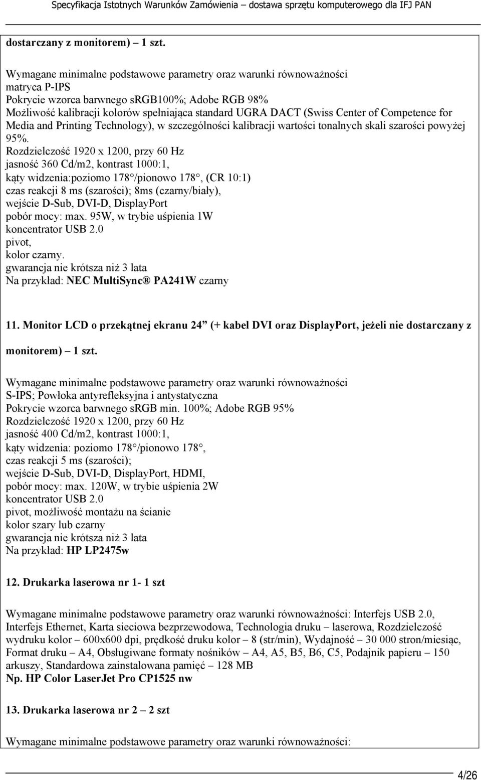 Center of Competence for Media and Printing Technology), w szczególności kalibracji wartości tonalnych skali szarości powyżej 95%.