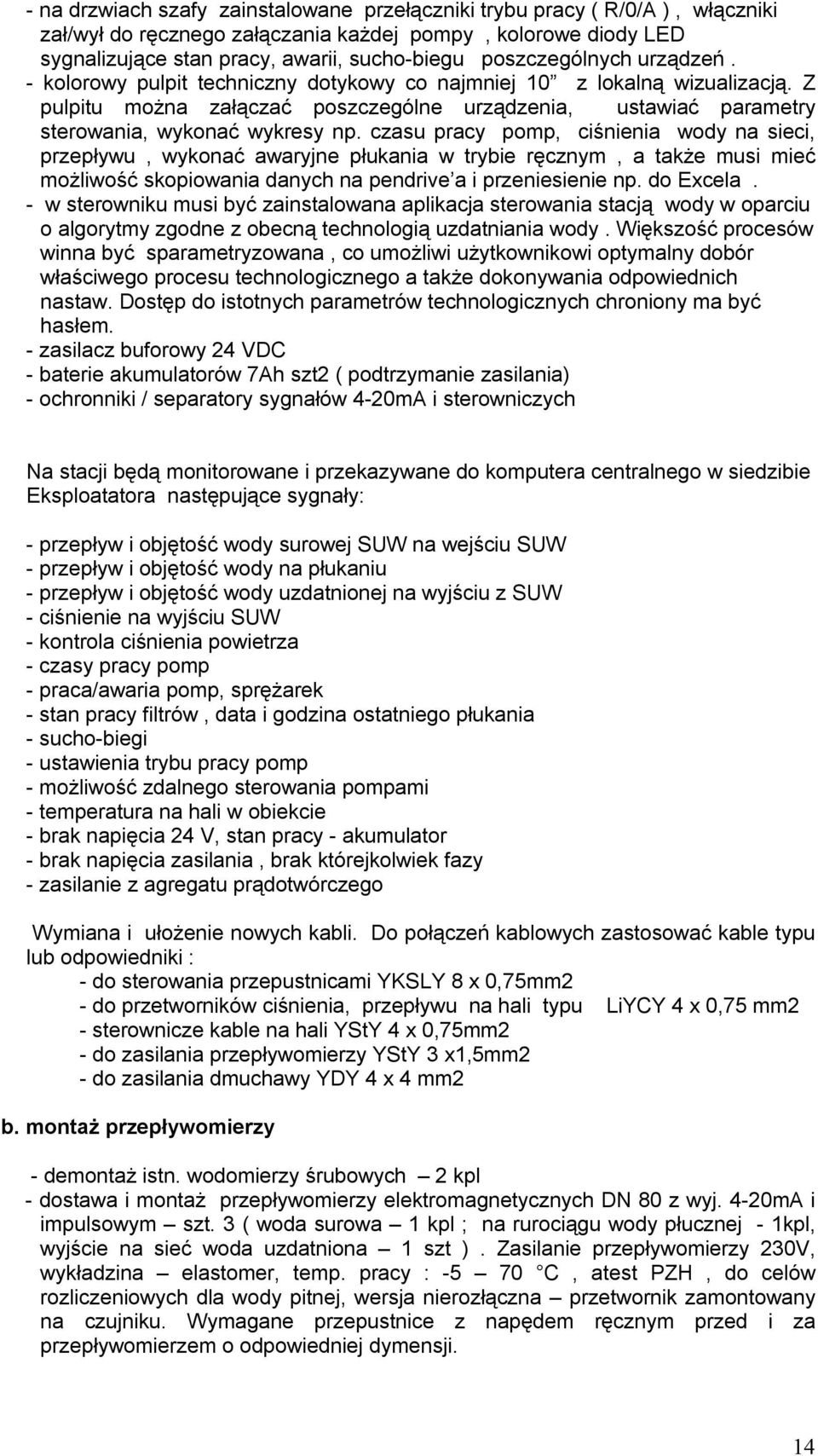 Z pulpitu można załączać poszczególne urządzenia, ustawiać parametry sterowania, wykonać wykresy np.