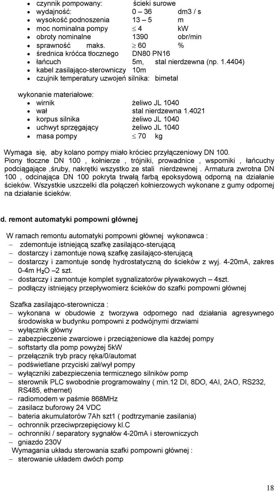 4404) kabel zasilająco-sterowniczy 10m czujnik temperatury uzwojeń silnika: bimetal wykonanie materiałowe: wirnik żeliwo JL 1040 wał stal nierdzewna 1.