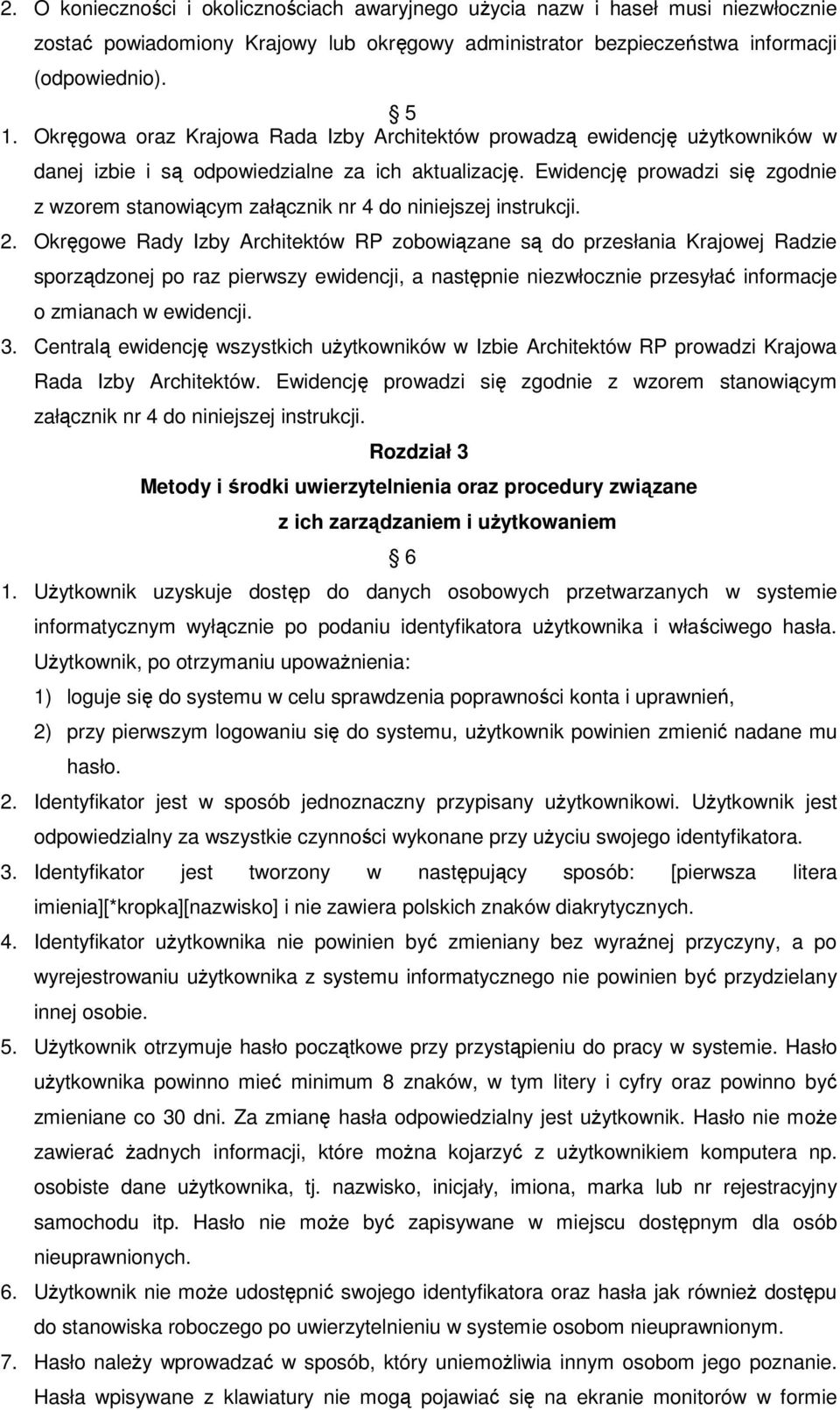 Ewidencję prowadzi się zgodnie z wzorem stanowiącym załącznik nr 4 do niniejszej instrukcji. 2.