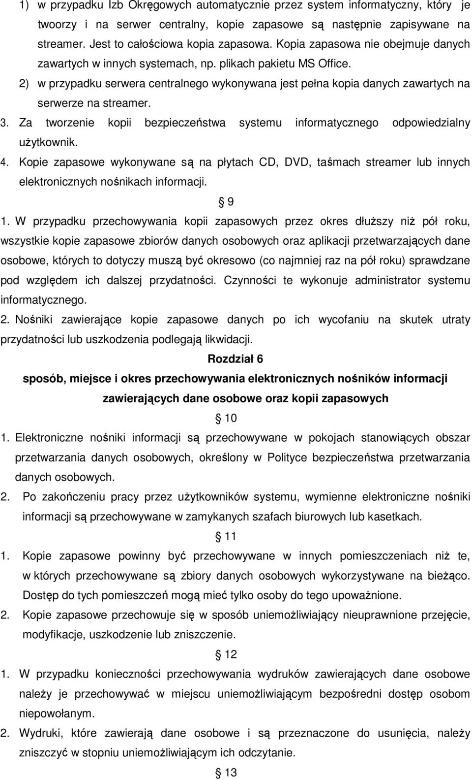 3. Za tworzenie kopii bezpieczeństwa systemu informatycznego odpowiedzialny użytkownik. 4.